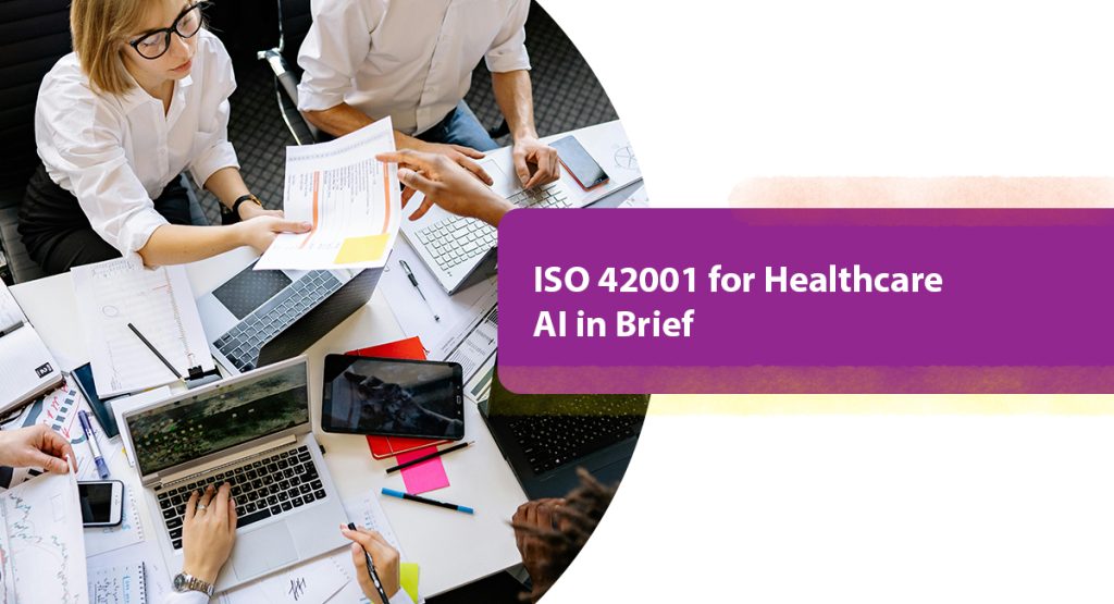 ISO 42001 for Healthcare AI: How to Earn this New Benchmark for Trust and Safety? ISO 42001 for Healthcare AI in Brief