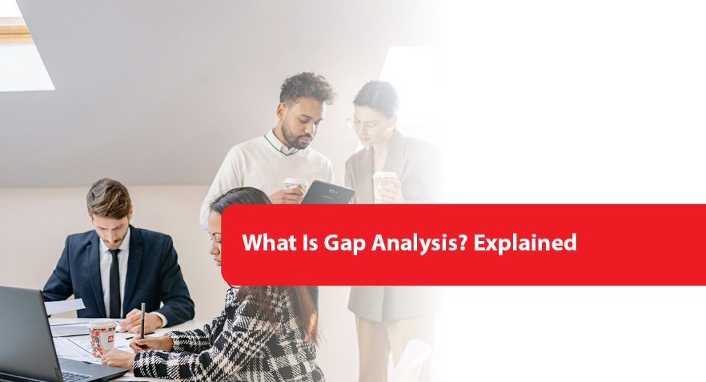 Gap Analysis Explained: How to Identify and Close Performance Gaps? What Is Gap Analysis