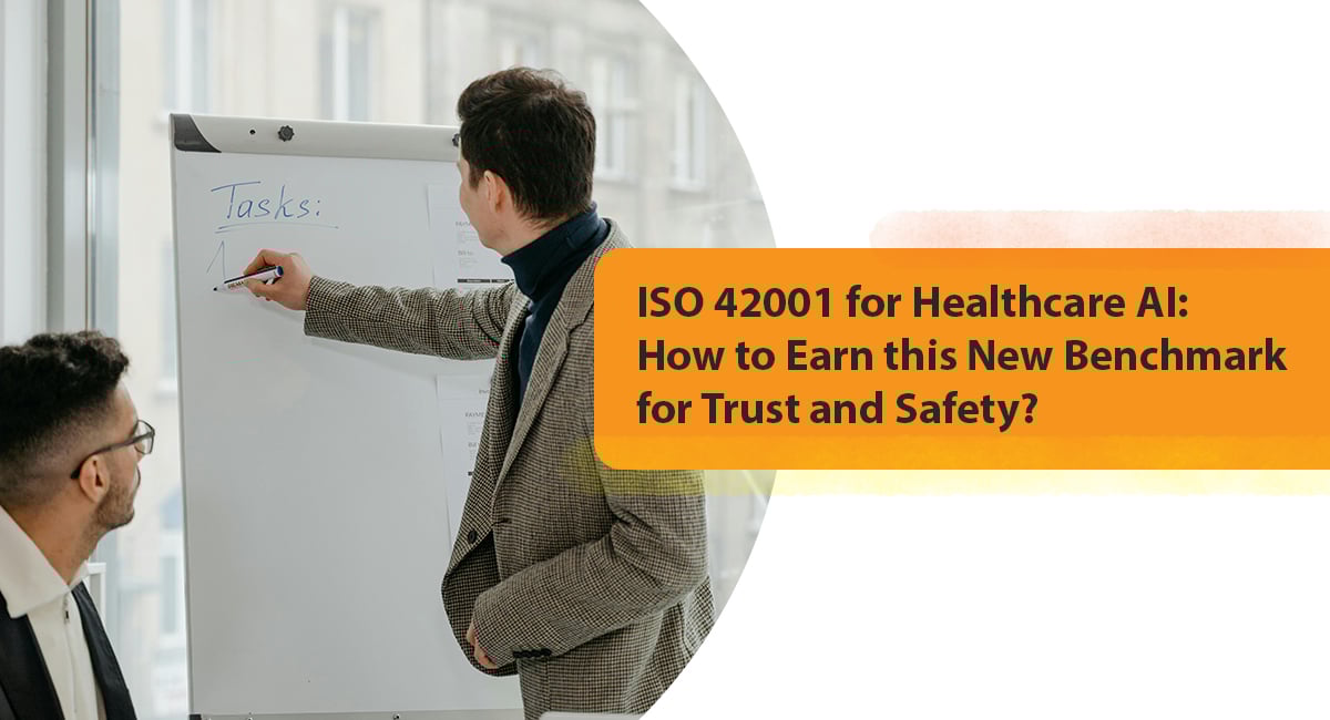 ISO 42001 for Healthcare AI: How to Earn this New Benchmark for Trust and Safety?
